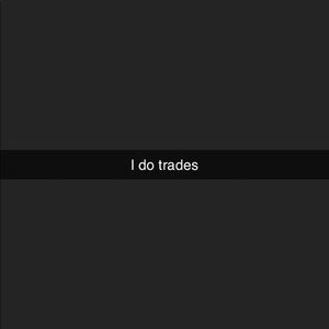 I do trades